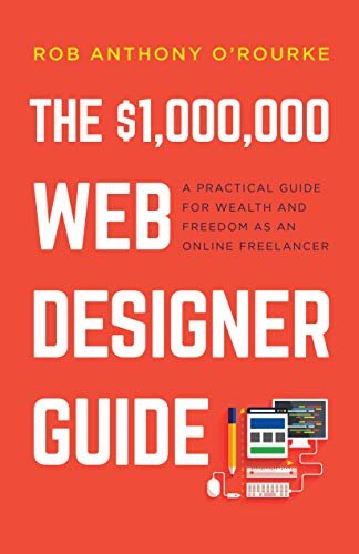 $1,000,000 Web Designer Guide: A Practical Guide for Wealth and Freedom as an Online Freelancer (English Edition)