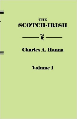 The Scotch-Irish, or the Scot in North Britain, North Ireland, and North America. in Two Volumes. Volume I