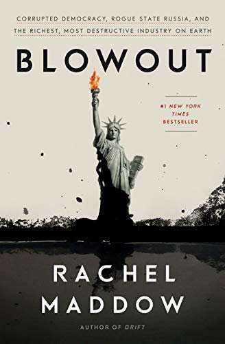 Blowout: Corrupted Democracy, Rogue State Russia, and the Richest, Most Destructive  Industry on Earth (English Edition)