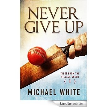 Never Give Up (Tales from the Village Green Book 1) (English Edition) [Kindle-editie]