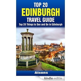 Top 20 Things to See and Do in Edinburgh - Top 20 Edinburgh Travel Guide (Europe Travel Series Book 38) (English Edition) [Kindle-editie]