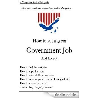 How to Get a Great Government Job--And Keep It (Deepwater Squirrelfish Guide Book 1) (English Edition) [Kindle-editie]