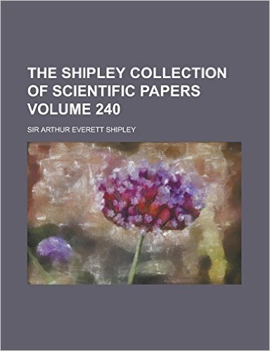 The Shipley Collection of Scientific Papers Volume 240