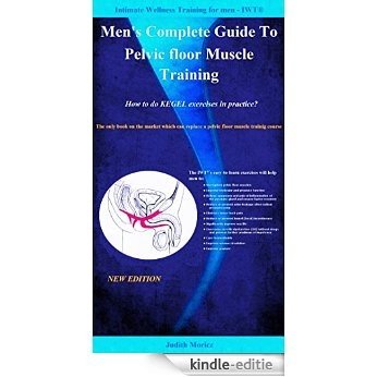 Men's Complete Guide To Pelvic floor Muscle Training - How to do KEGEL exercises in practice? (Intimate Wellness Training for men - IWT® Book 1) (English Edition) [Kindle-editie]