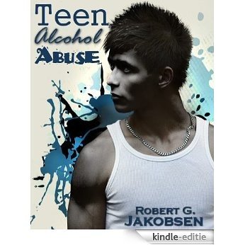 Teen Alcohol Abuse (English Edition) [Kindle-editie]
