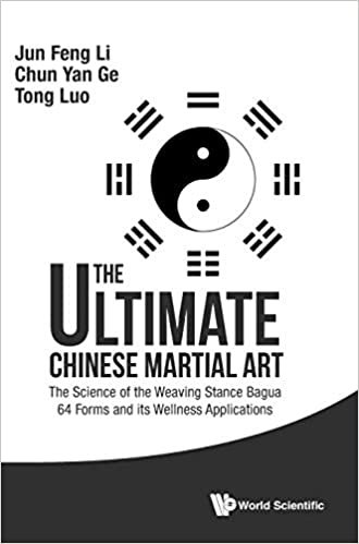 The Ultimate Chinese Martial Art: The Science of the Weaving Stance Bagua 64 Forms and its Wellness Applications