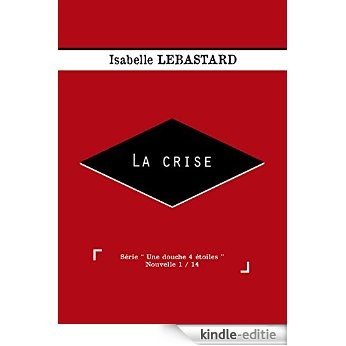 La crise (Une douche 4 étoiles t. 1) (French Edition) [Kindle-editie]