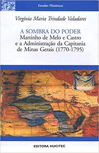 A sombra do poder: Martinho de Melo e Castro e a administração da Capitania De Minas Gerais (1770-1795)