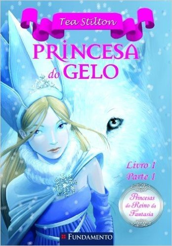 Princesa do Gelo - Livro 1. Parte 1. Coleção Princesas do Reino da Fantasia