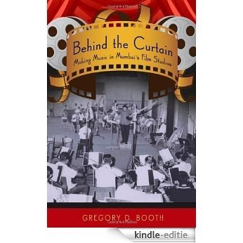 Behind the Curtain: Making Music in Mumbai's Film Studios [Kindle-editie]