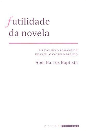Futilidade Da Novela: A Revolução Romanesca De Camilo Castelo Branco