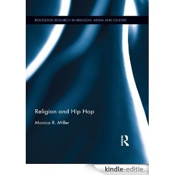 Religion and Hip Hop (Routledge Research in Religion, Media and Culture) [Kindle-editie]