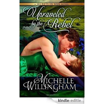 Unraveled by the Rebel (Secrets in Silk Book 2) (English Edition) [Kindle-editie]