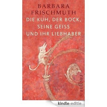 Die Kuh, der Bock, seine Geiß und ihr Liebhaber: Tiere im Hausgebrauch (German Edition) [Kindle-editie]
