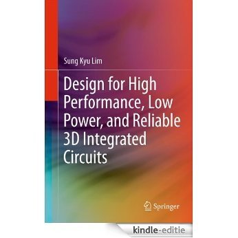 Design for High Performance, Low Power, and Reliable 3D Integrated Circuits [Kindle-editie]