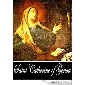 The Life and Doctrine of Saint Catherine of Genoa (With Active Table of Contents) (English Edition) [Kindle-editie]