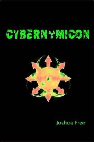 Cybernomicon: True Necromancy for the Cyber Generation: The Future of Dark Arts & Forbidden Sciences in the 21st Century