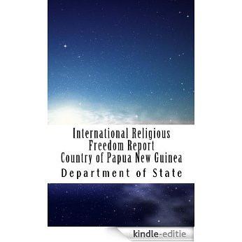 International Religious Freedom Report Country of Papua New Guinea (English Edition) [Kindle-editie]