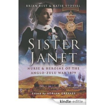 Sister Janet: Nurse and Heroine of the Anglo-Zulu War 1879 [Kindle-editie]