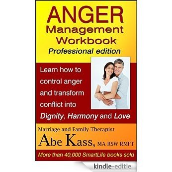 Anger Management Workbook: Professional edition: Learn how to control anger and transform conflict into dignity, harmony and love (English Edition) [Kindle-editie]