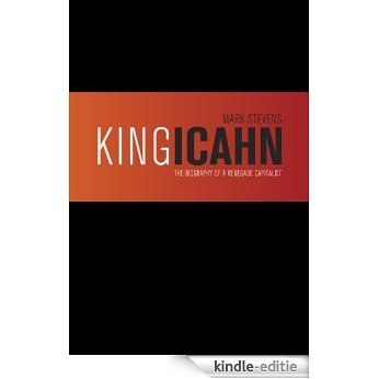 King Icahn: Biography of a Renegade Capitalist (English Edition) [Kindle-editie]