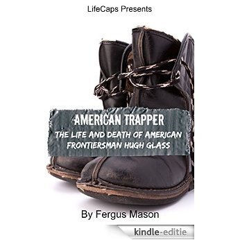 American Trapper: The Life and Death of American Frontiersman Hugh Glass (English Edition) [Kindle-editie]