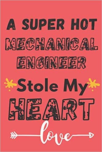 indir A Super Hot Mechanical Engineer Stole My Heart: &quot;Cute Valentines Day Gifts for Mechanical Engineer / Funny &amp; Romantic Present for Him &amp; Her, Notebook Journal Gift ideas for Couples &quot;