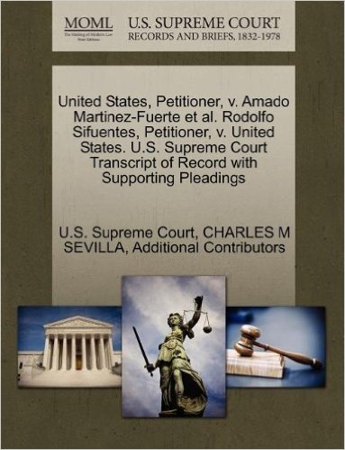 United States, Petitioner, V. Amado Martinez-Fuerte et al. Rodolfo Sifuentes, Petitioner, V. United States. U.S. Supreme Court Transcript of Record with Supporting Pleadings baixar