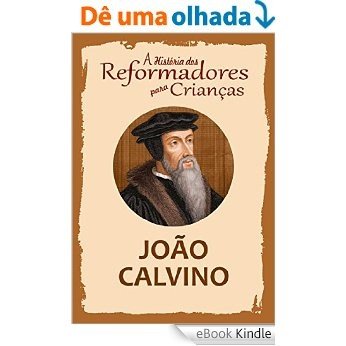 Coleção - A História dos Reformadores para Crianças: João Calvino [eBook Kindle]