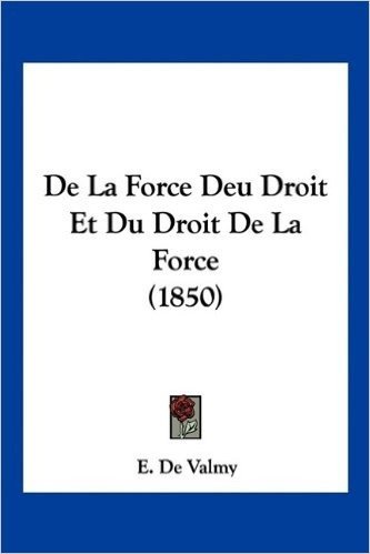 de La Force Deu Droit Et Du Droit de La Force (1850)