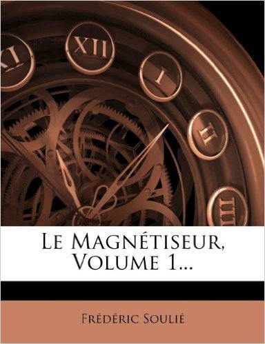 Le Magnetiseur, Volume 1...