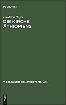 Die Kirche Äthiopiens: Eine Bestandsaufnahme (Theologische Bibliothek Töpelmann, Band 22)