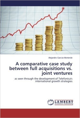A Comparative Case Study Between Full Acquisitions vs. Joint Ventures