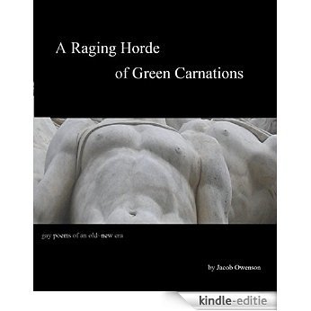 A Raging Horde of Green Carnations: gay poems of an old~new era (English Edition) [Kindle-editie]