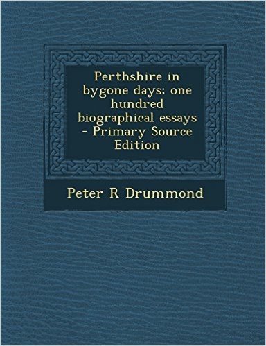 Perthshire in Bygone Days; One Hundred Biographical Essays - Primary Source Edition baixar