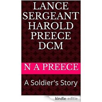 Lance Sergeant Harold Preece DCM: A Soldier's Story (English Edition) [Kindle-editie]