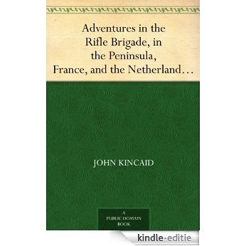 Adventures in the Rifle Brigade, in the Peninsula, France, and the Netherlands from 1809 to 1815 (English Edition) [Kindle-editie]