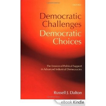 Democratic Challenges, Democratic Choices: The Erosion of Political Support in Advanced Industrial Democracies (Comparative Politics) [eBook Kindle]