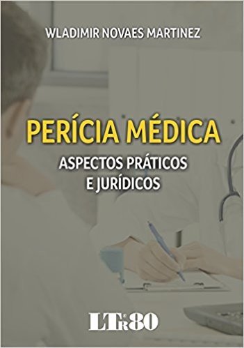 Perícia Médica. Aspectos Práticos e Jurídicos