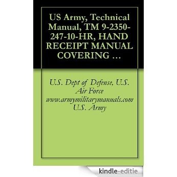 US Army, Technical Manual, TM 9-2350-247-10-HR, HAND RECEIPT MANUAL COVERING BASIC ISSUE ITEMS, (BII), AND ADDITI AUTHORIZATION LIST, (AAL), FOR CARRIER, ... military manuals on cd, (English Edition) [Kindle-editie]