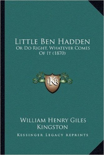 Little Ben Hadden: Or Do Right, Whatever Comes of It (1870)
