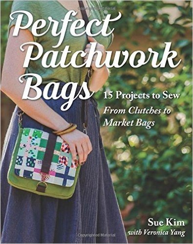 Perfect Patchwork Bags: 15 Projects to Sew - From Clutches to Market Bags