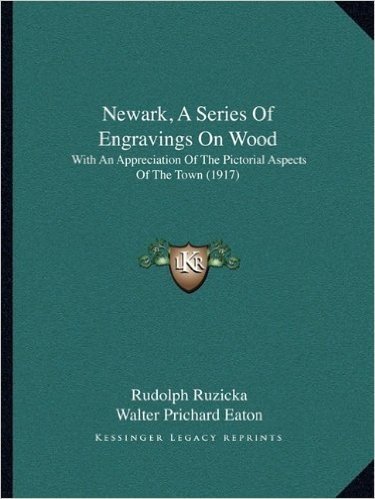 Newark, a Series of Engravings on Wood: With an Appreciation of the Pictorial Aspects of the Town (1917)