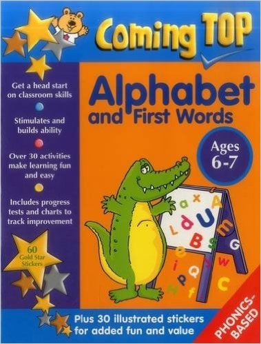 Coming Top: Alphabet and First Words Ages 6-7: Get a Head Start on Classroom Skills - With Stickers!