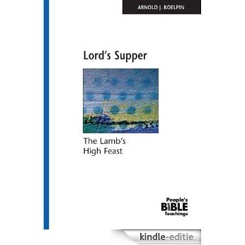Lord's Supper: The Lamb's High Feast (People's Bible Teachings) (English Edition) [Kindle-editie]