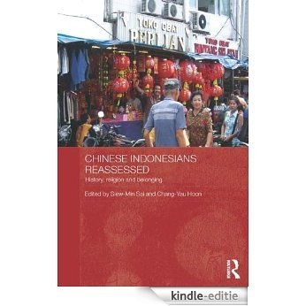 Chinese Indonesians Reassessed: History, Religion and Belonging (Routledge Contemporary Southeast Asia Series) [Kindle-editie]