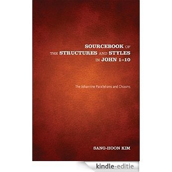 Sourcebook of the Structures and Styles in John 1-10: The Johannine Parallelisms and Chiasms (English Edition) [Kindle-editie]