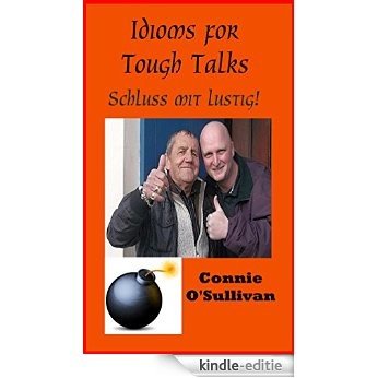 Idioms for Tough Talks: Schluss mit lustig! (German Edition) [Kindle-editie]