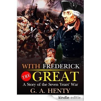 With Frederick the Great : A Story of the Seven Years' War : complete with original Illustration and Writer Biography (Illustrated) (English Edition) [Kindle-editie]