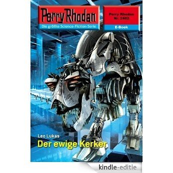 Perry Rhodan 2482: Der ewige Kerker (Heftroman): Perry Rhodan-Zyklus "Negasphäre" (Perry Rhodan-Erstauflage) (German Edition) [Kindle-editie]